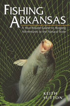 Fishing Arkansas: A Year-Round Guide to Angling
