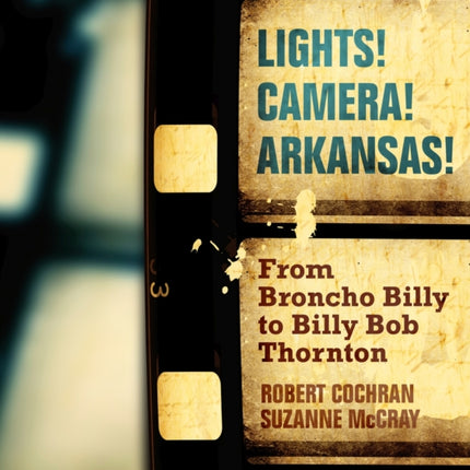 Lights! Camera! Arkansas!: From Broncho Billy to