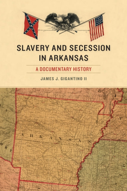 Slavery and Secession in Arkansas: A Documentary