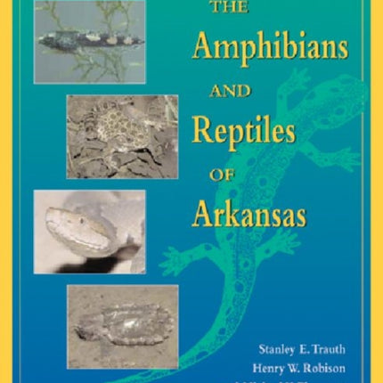 The Amphibians and Reptiles of Arkansas