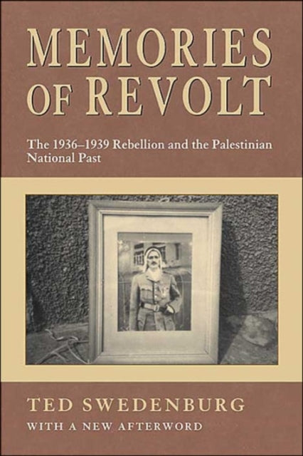 Memories of Revolt: The 1936-1939 Rebellion and the Palestinian National Past