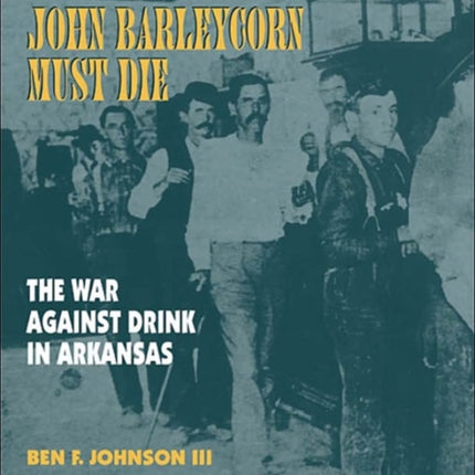 John Barleycorn Must Die: The War Against Drink