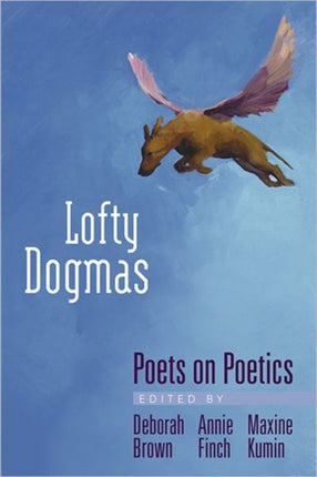 Lofty Dogmas: Poets on Poetics