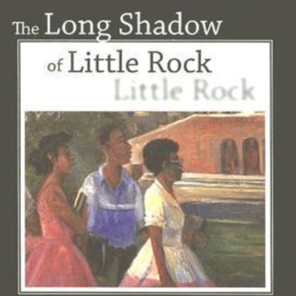 The Long Shadow of Little Rock: A Memoir
