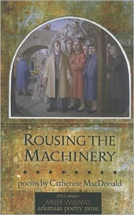 Rousing the Machinery: Poems