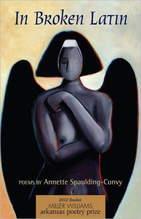 In Broken Latin: Poems by Annette Spaulding-Convy
