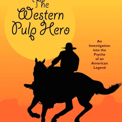The Western Pulp Hero: An Investigation into the Psyche of an American Legend