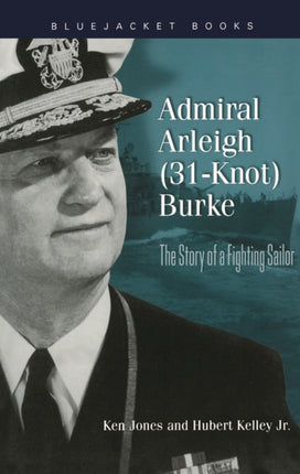 Admiral Arleigh 31knot Burke The Story of a