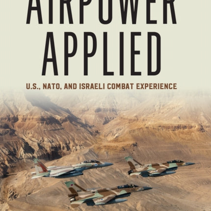 Airpower Applied: U.S., NATO, and Israeli Combat