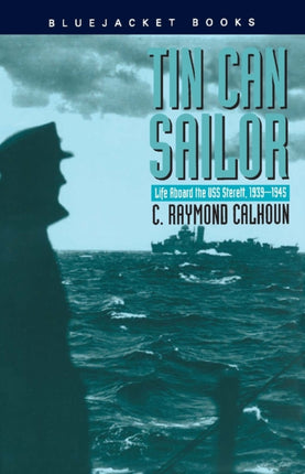 Tin Can Sailor: Life Aboard the USS Sterett,