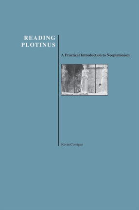 Reading Plotinus: A Practical Introduction to