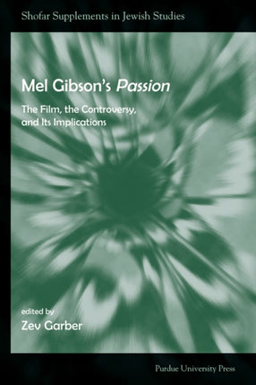 Mel Gibson's Passion: The Film, the Controversy,