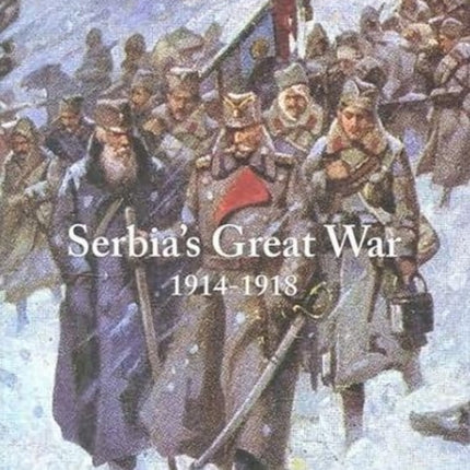 Serbia's Great War: 1914-1918