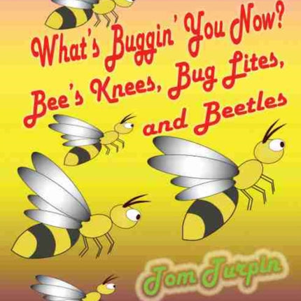 What's Buggin' You Now?: Bee's Knees, Bug Lights and Beetles