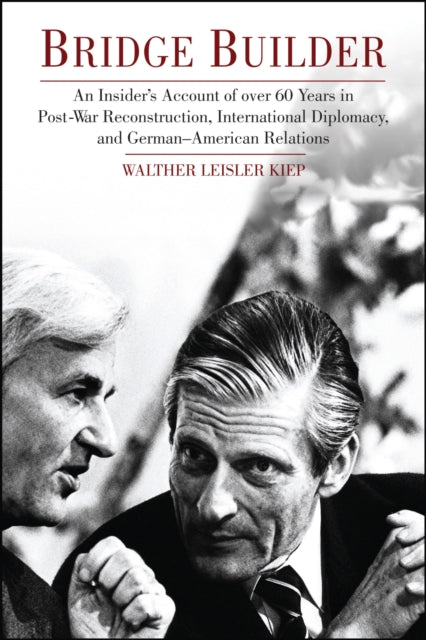 Bridge Builder: An Insider's Account of over 60 Years in Post War Reconstruction, International Diplomacy and German-American Relations