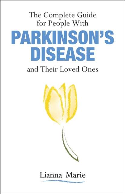 The Complete Guide for People With Parkinson's Disease and Their Loved Ones