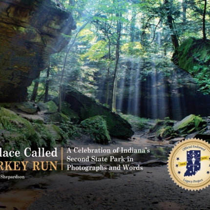 A Place Called Turkey Run: A Celebration of Indiana’s Second State Park in Photographs and Words