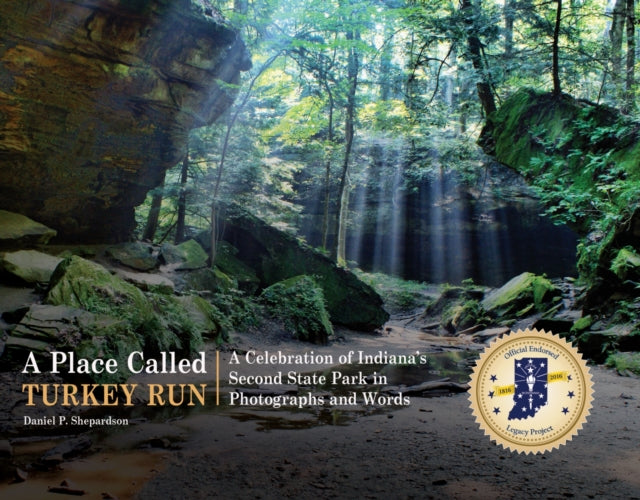 A Place Called Turkey Run: A Celebration of Indiana’s Second State Park in Photographs and Words