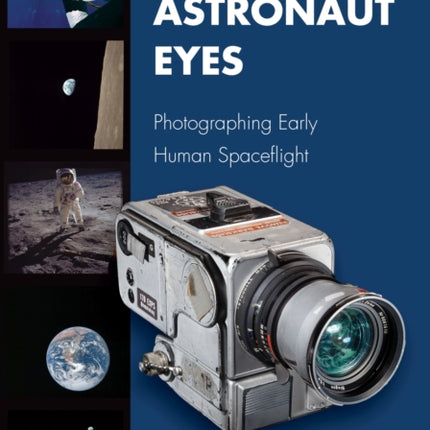 Through Astronaut Eyes: Photographing Early Human Spaceflight