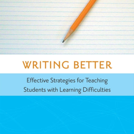 Writing Better: Effective Strategies for Teaching Students with Learning Difficulties