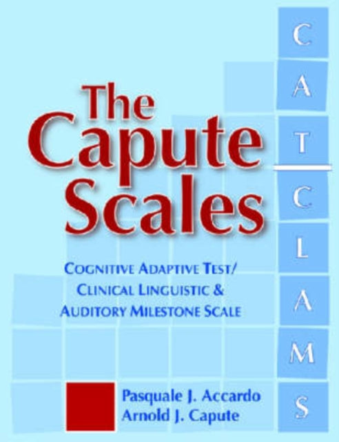 The Capute Scales Manual: Cognitive Adaptive Test / Clinical Linguistic Auditory Milestone Scale