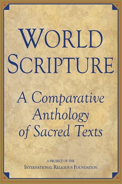 World Scripture: Comparative Anthology of Sacred Texts