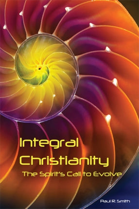 Integral Christianity: The Spirit's Call to