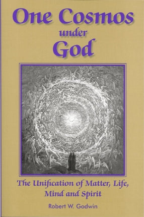 One Cosmos Under God: The Unification of Matter,