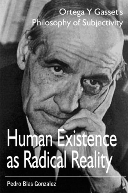 Human Existence as Radical Reality: Ortega Y