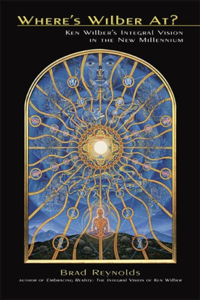 Where's Wilber At?: Ken Wilber's Integral Vision