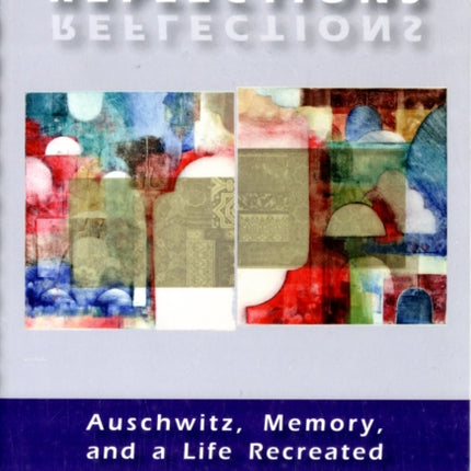 Reflections: Auschwitz, Memory, and a Life