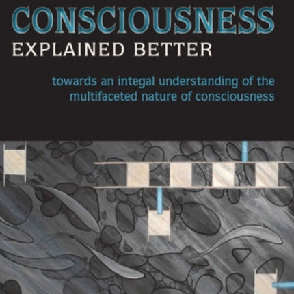 Consciousness Explained Better: Towards an