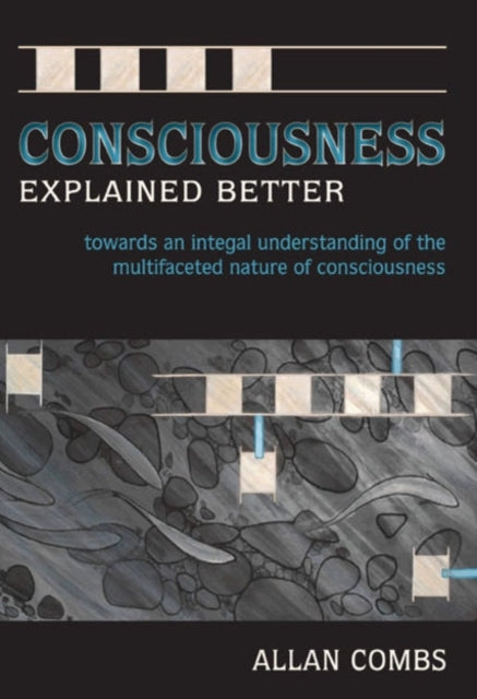 Consciousness Explained Better: Towards an