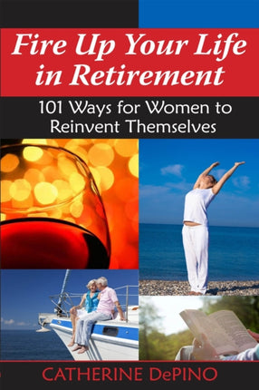 Fire Up Your Life in Retirement: 101 Ways for