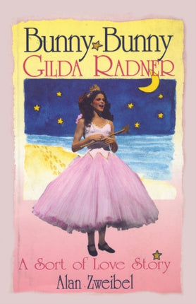 Bunny Bunny: Gilda Radner: A Sort of Love Story
