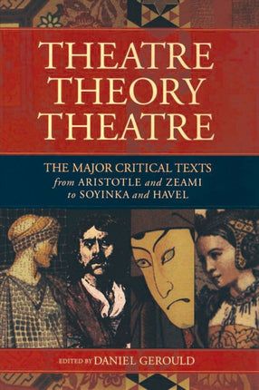 Theatre/Theory/Theatre: The Major Critical Texts from Aristotle and Zeami to Soyinka and Havel