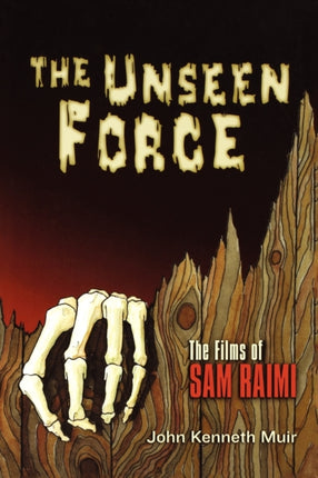The Unseen Force The Films of Sam Raimi Applause