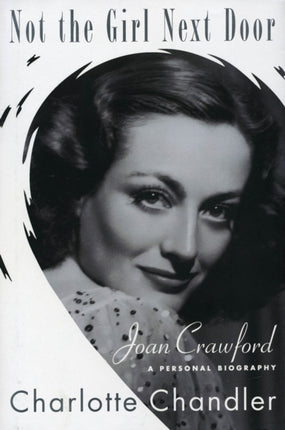 Not the Girl Next Door: Joan Crawford, A Personal Biography