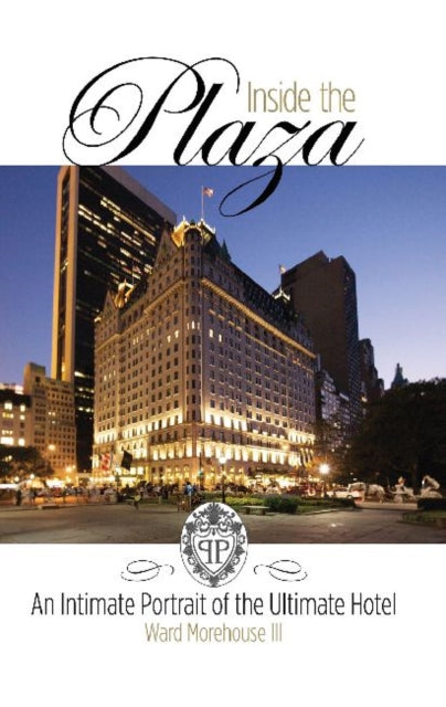 Inside the Plaza: An Intimate Portrait of the Ultimate Hotel