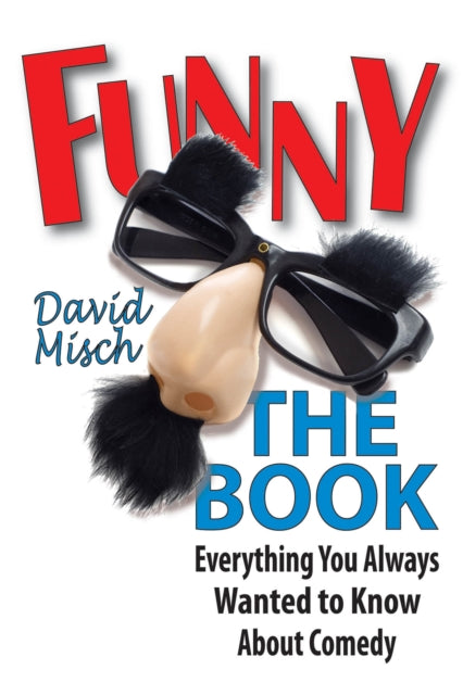 Funny: The Book: Everything You Always Wanted to Know About Comedy