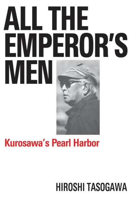 All The Emperor's Men: Kurosawa's Pearl Harbor