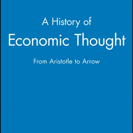 A History of Economic Thought: From Aristotle to Arrow