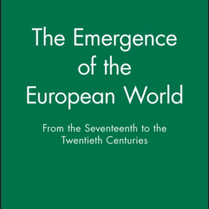 The Emergence of the Modern European World: From the Seventeenth to the Twentieth Centuries