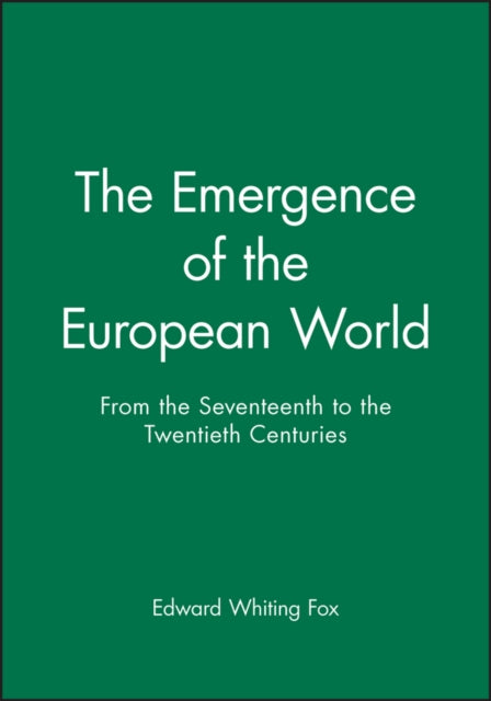 The Emergence of the Modern European World: From the Seventeenth to the Twentieth Centuries