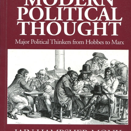 A History of Modern Political Thought: Major Political Thinkers from Hobbes to Marx