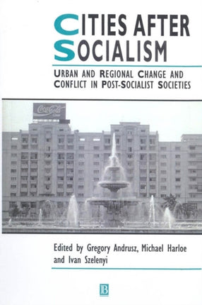 Cities After Socialism: Urban and Regional Change and Conflict in Post-Socialist Societies