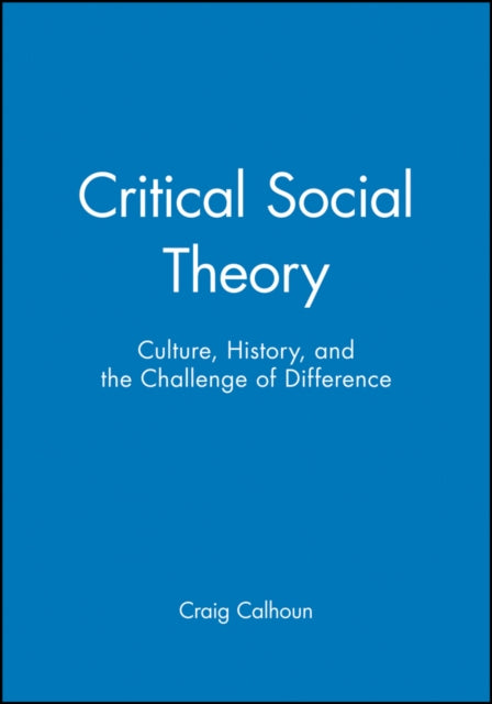 Critical Social Theory: Culture, History, and the Challenge of Difference