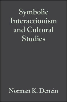 Symbolic Interactionism and Cultural Studies: The Politics of Interpretation