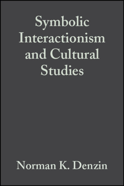 Symbolic Interactionism and Cultural Studies: The Politics of Interpretation