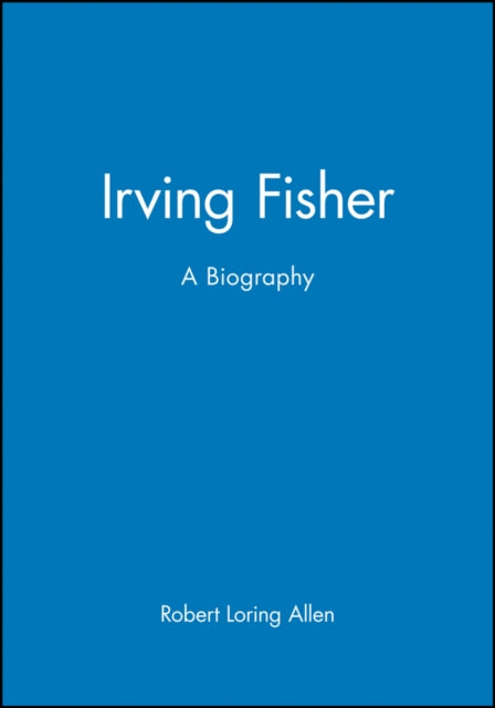 Irving Fisher: A Biography